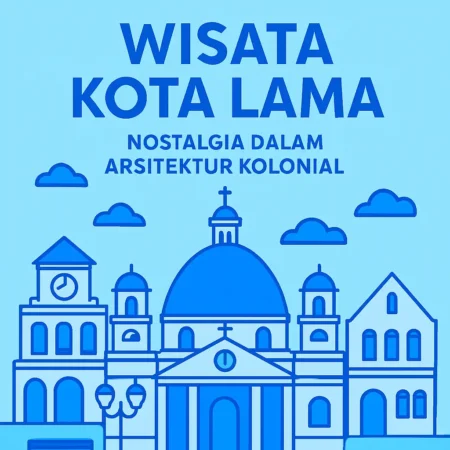 Wisata Kota Lama: Nostalgia dalam Arsitektur Kolonial
